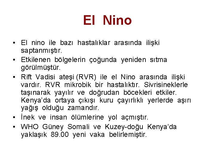 El Nino • El nino ile bazı hastalıklar arasında ilişki saptanmıştır. • Etkilenen bölgelerin