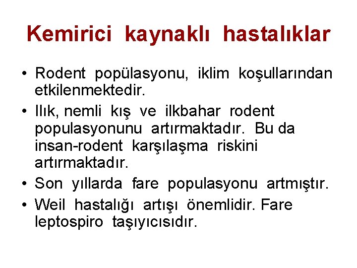 Kemirici kaynaklı hastalıklar • Rodent popülasyonu, iklim koşullarından etkilenmektedir. • Ilık, nemli kış ve