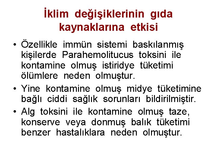 İklim değişiklerinin gıda kaynaklarına etkisi • Özellikle immün sistemi baskılanmış kişilerde Parahemolitucus toksini ile