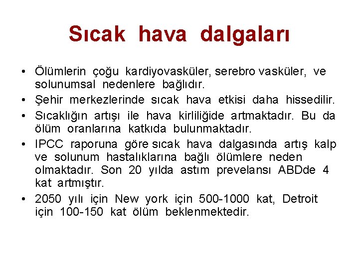 Sıcak hava dalgaları • Ölümlerin çoğu kardiyovasküler, serebro vasküler, ve solunumsal nedenlere bağlıdır. •