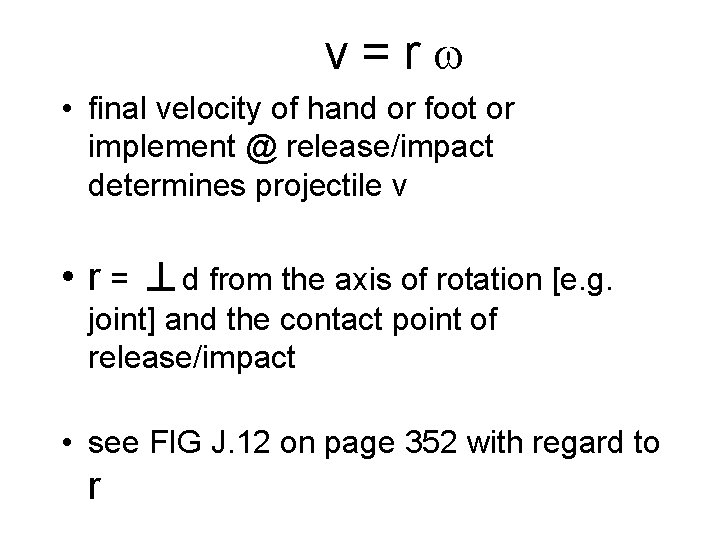 v=r • final velocity of hand or foot or implement @ release/impact determines projectile
