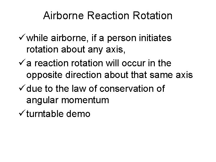 Airborne Reaction Rotation ü while airborne, if a person initiates rotation about any axis,