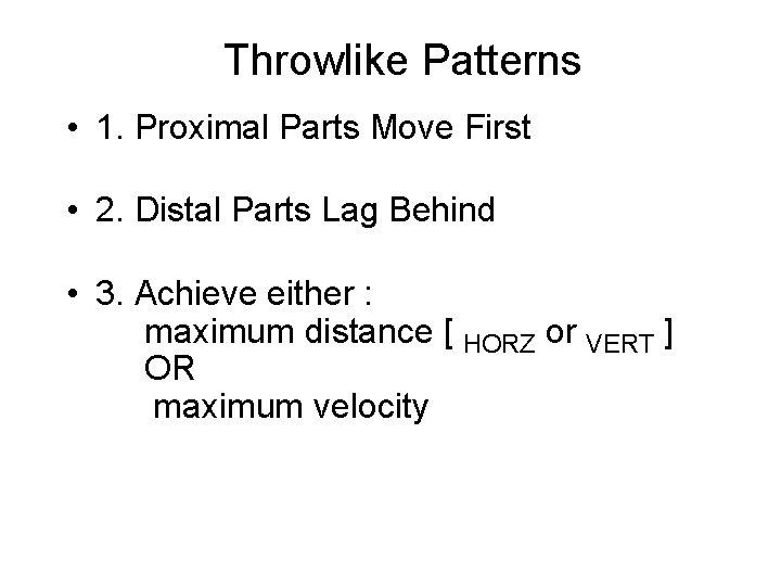 Throwlike Patterns • 1. Proximal Parts Move First • 2. Distal Parts Lag Behind