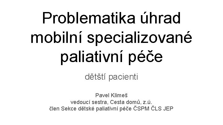 Problematika úhrad mobilní specializované paliativní péče dětští pacienti Pavel Klimeš vedoucí sestra, Cesta domů,