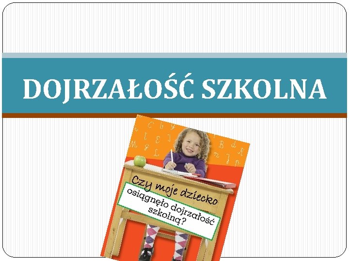 DOJRZAŁOŚĆ SZKOLNA 