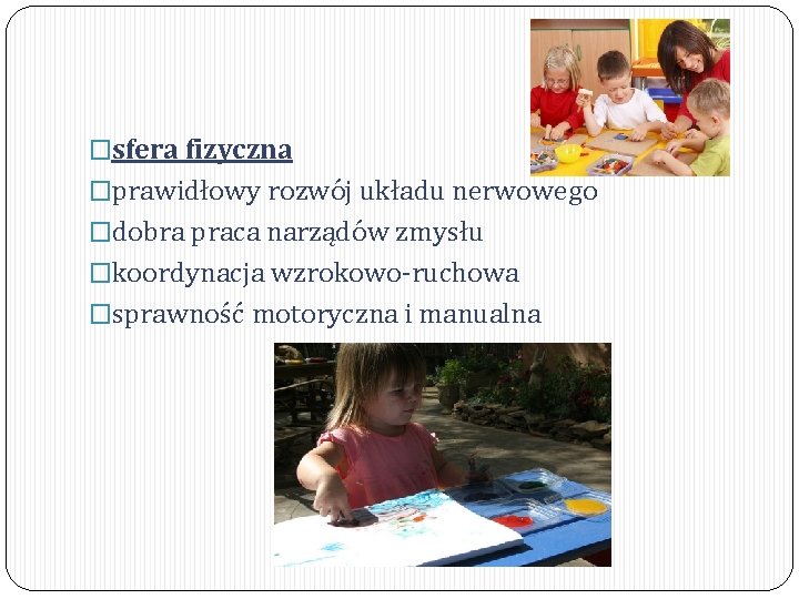 �sfera fizyczna �prawidłowy rozwój układu nerwowego �dobra praca narządów zmysłu �koordynacja wzrokowo-ruchowa �sprawność motoryczna