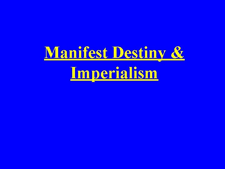 Manifest Destiny & Imperialism 