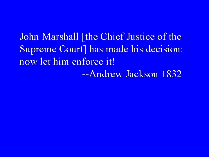John Marshall [the Chief Justice of the Supreme Court] has made his decision: now