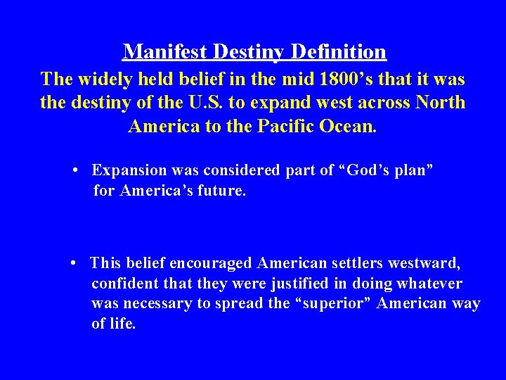 Manifest Destiny Definition The widely held belief in the mid 1800’s that it was