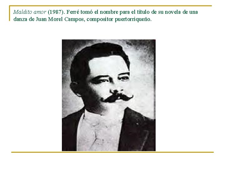 Maldito amor (1987). Ferré tomó el nombre para el título de su novela de