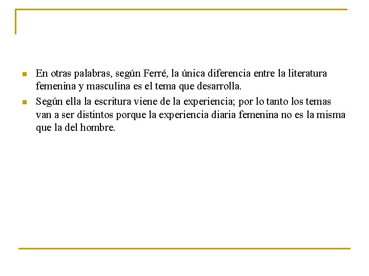 n n En otras palabras, según Ferré, la única diferencia entre la literatura femenina