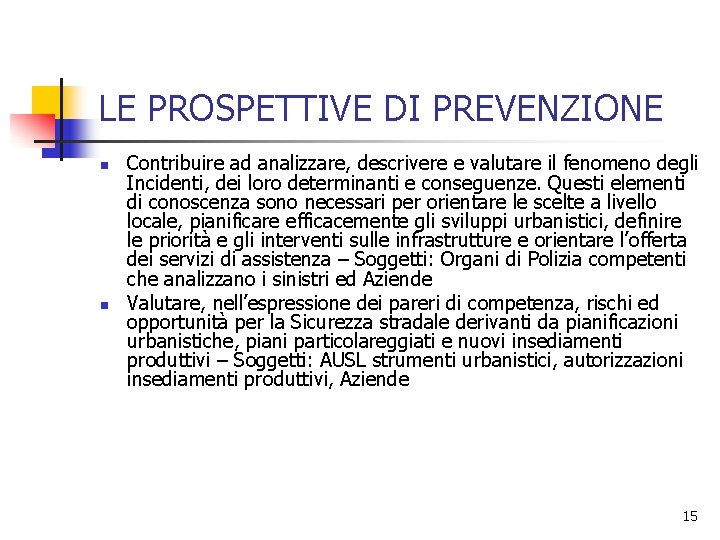 LE PROSPETTIVE DI PREVENZIONE n n Contribuire ad analizzare, descrivere e valutare il fenomeno