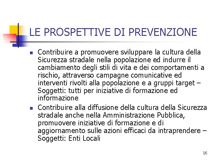 LE PROSPETTIVE DI PREVENZIONE n n Contribuire a promuovere sviluppare la cultura della Sicurezza