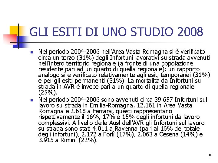 GLI ESITI DI UNO STUDIO 2008 n n Nel periodo 2004 -2006 nell’Area Vasta