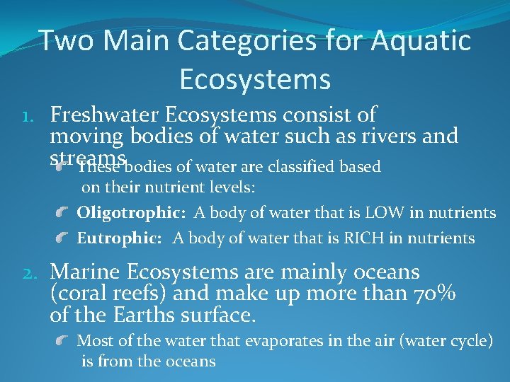 Two Main Categories for Aquatic Ecosystems 1. Freshwater Ecosystems consist of moving bodies of