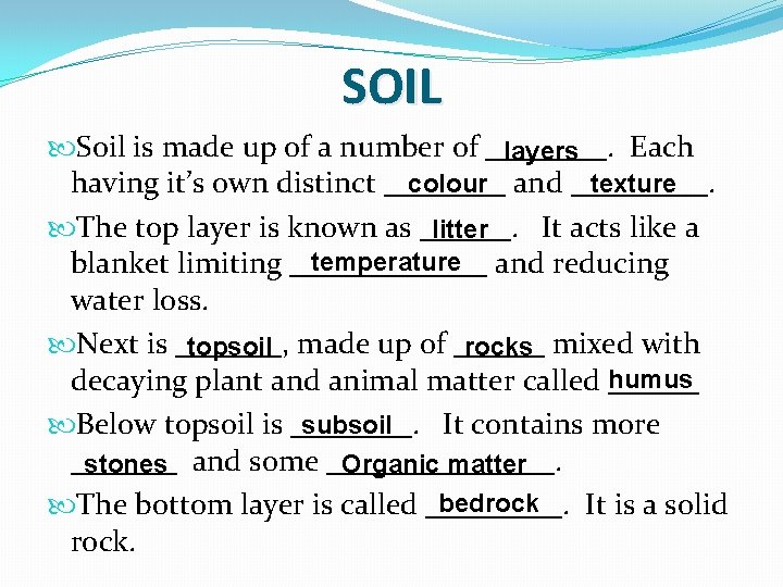 SOIL Soil is made up of a number of ____. Each layers colour and