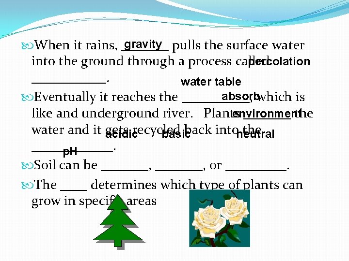 gravity pulls the surface water When it rains, _______ percolation into the ground through