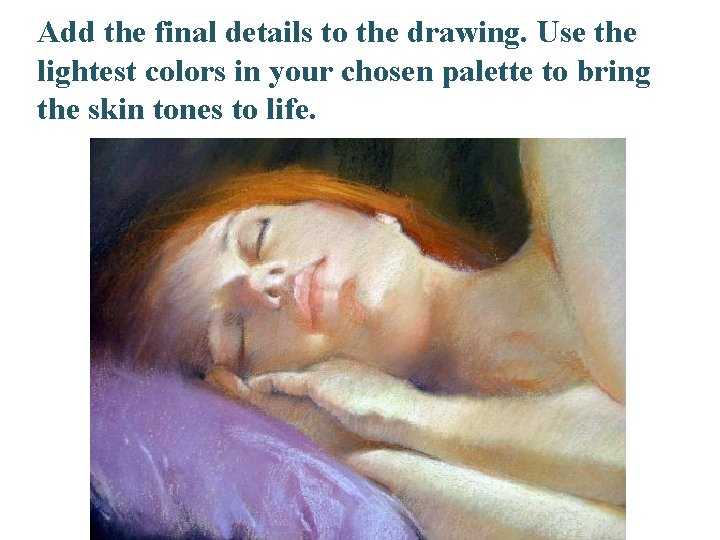 Add the final details to the drawing. Use the lightest colors in your chosen