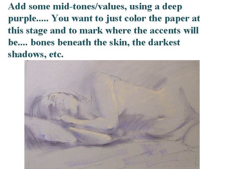 Add some mid-tones/values, using a deep purple. . . You want to just color