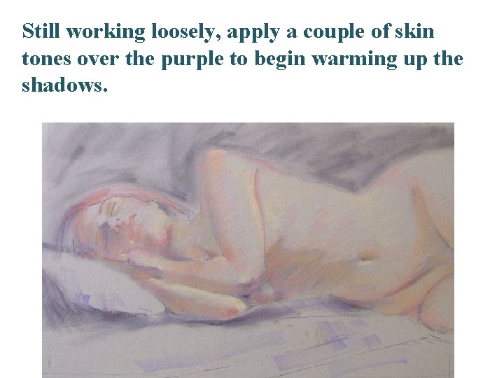 Still working loosely, apply a couple of skin tones over the purple to begin