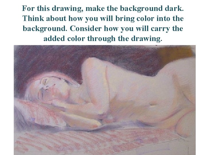 For this drawing, make the background dark. Think about how you will bring color