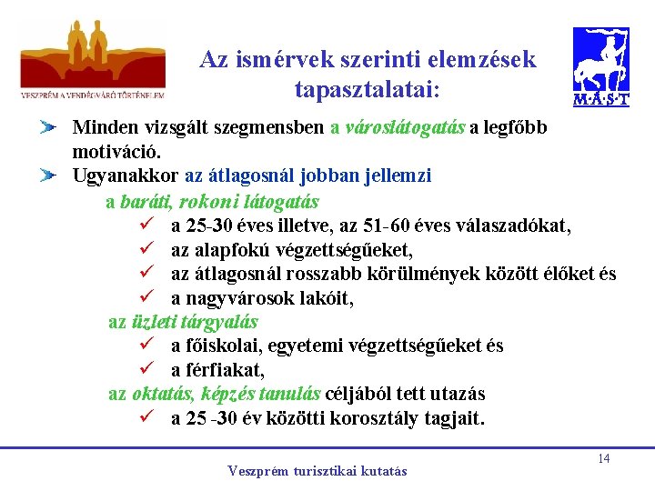 Az ismérvek szerinti elemzések tapasztalatai: Minden vizsgált szegmensben a városlátogatás a legfőbb motiváció. Ugyanakkor