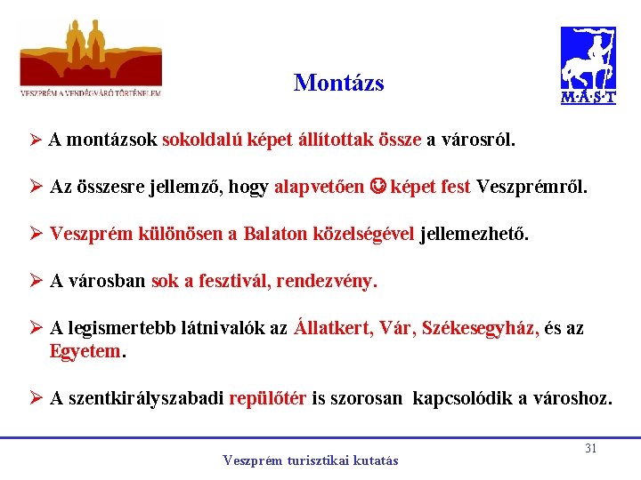 Montázs Ø A montázsok sokoldalú képet állítottak össze a városról. Ø Az összesre jellemző,