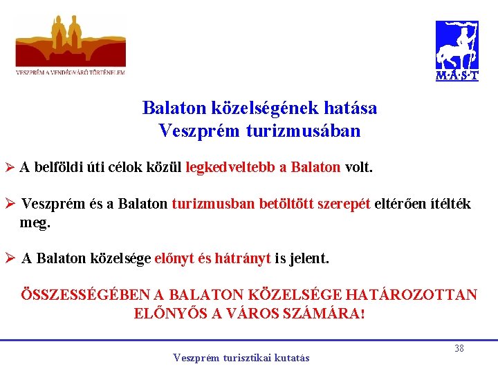 Balaton közelségének hatása Veszprém turizmusában Ø A belföldi úti célok közül legkedveltebb a Balaton