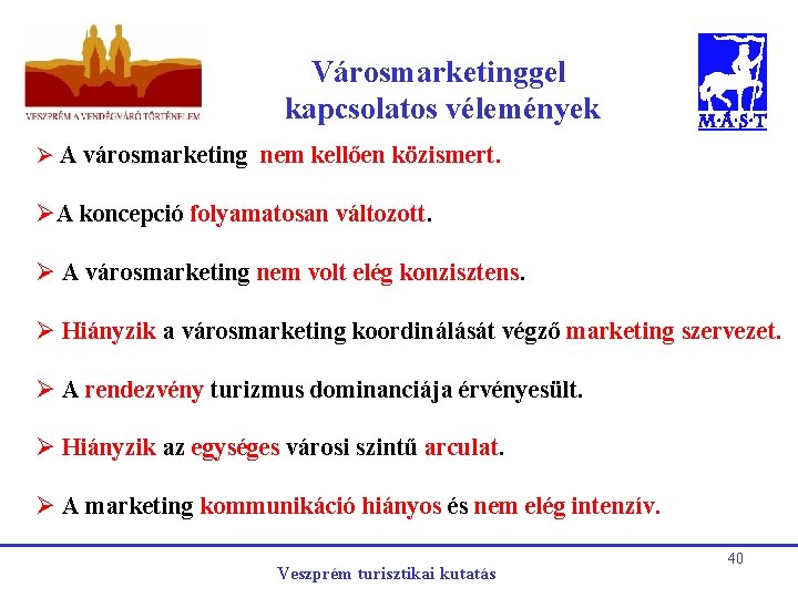 Városmarketinggel kapcsolatos vélemények Ø A városmarketing nem kellően közismert. ØA koncepció folyamatosan változott. Ø