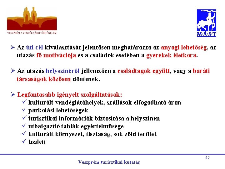 Ø Az úti cél kiválasztását jelentősen meghatározza az anyagi lehetőség, az utazás fő motivációja