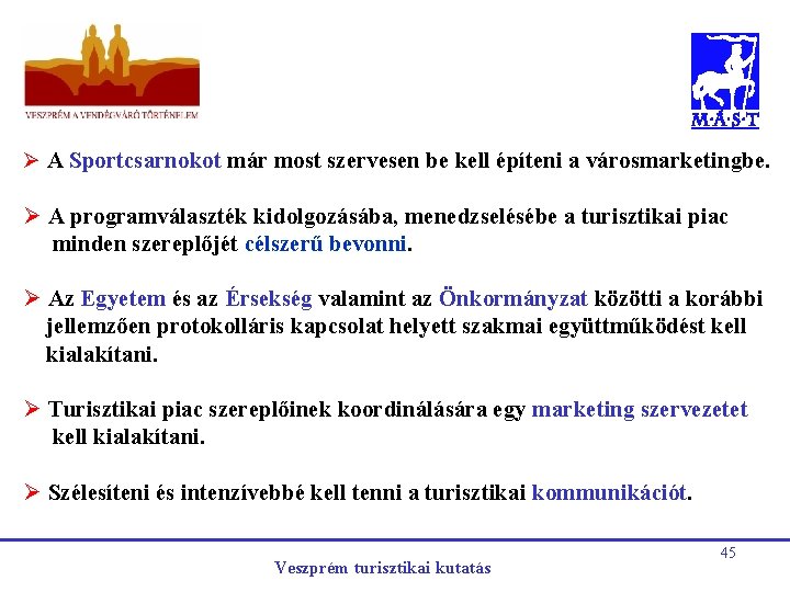 Ø A Sportcsarnokot már most szervesen be kell építeni a városmarketingbe. Ø A programválaszték