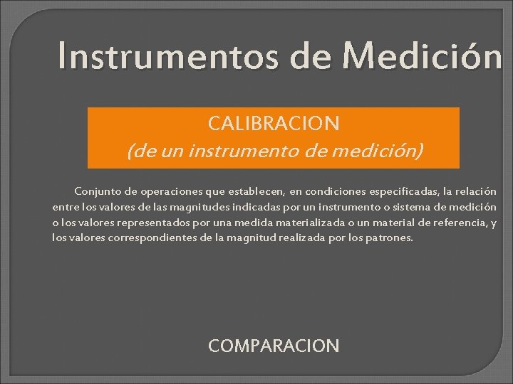Instrumentos de Medición CALIBRACION (de un instrumento de medición) Conjunto de operaciones que establecen,