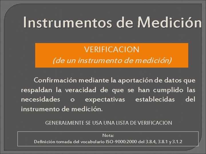 Instrumentos de Medición VERIFICACION (de un instrumento de medición) Confirmación mediante la aportación de