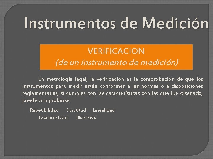 Instrumentos de Medición VERIFICACION (de un instrumento de medición) En metrología legal, la verificación