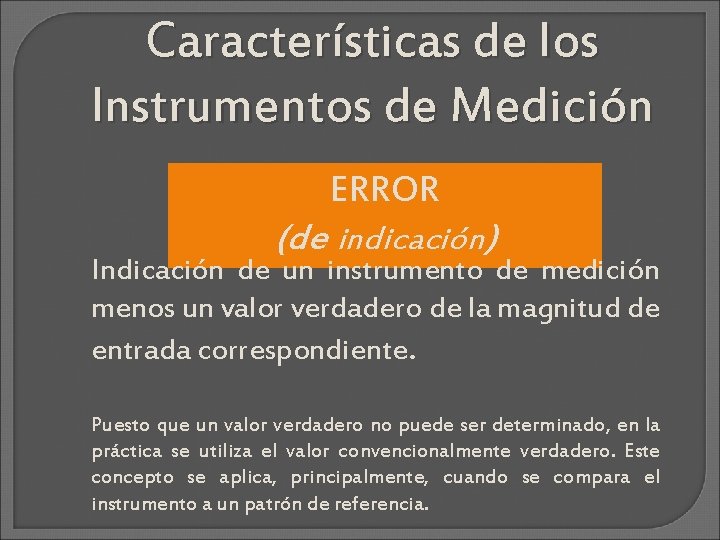 Características de los Instrumentos de Medición ERROR (de indicación) Indicación de un instrumento de