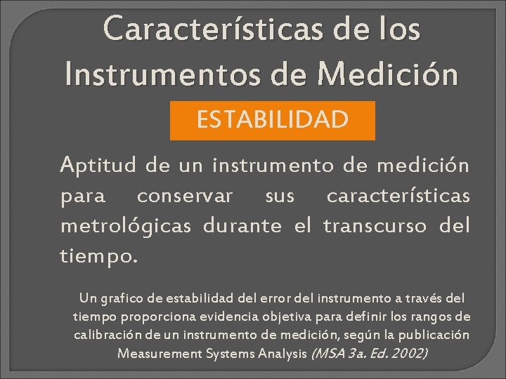 Características de los Instrumentos de Medición ESTABILIDAD Aptitud de un instrumento de medición para