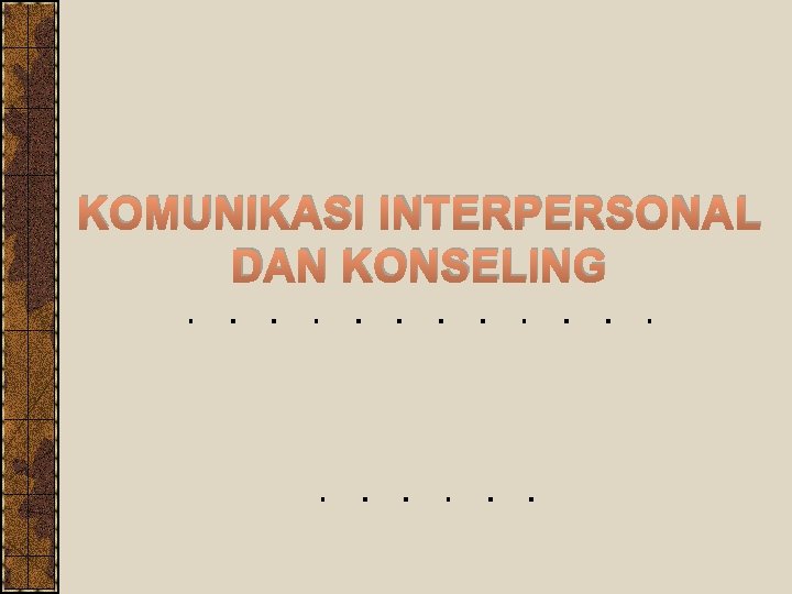 KOMUNIKASI INTERPERSONAL DAN KONSELING 