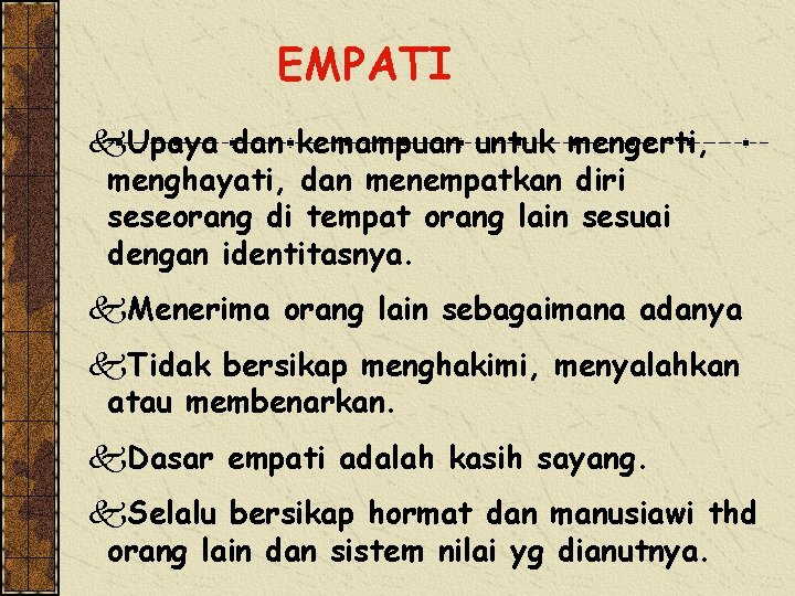 EMPATI k. Upaya dan kemampuan untuk mengerti, menghayati, dan menempatkan diri seseorang di tempat EMPATI k. Upaya dan kemampuan untuk mengerti, menghayati, dan menempatkan diri seseorang di tempat