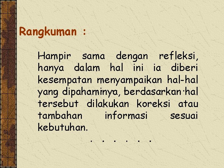 Rangkuman : Hampir sama dengan refleksi, hanya dalam hal ini ia diberi kesempatan menyampaikan Rangkuman : Hampir sama dengan refleksi, hanya dalam hal ini ia diberi kesempatan menyampaikan