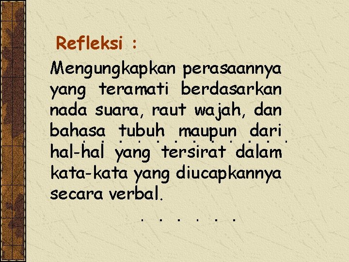 Refleksi : Mengungkapkan perasaannya yang teramati berdasarkan nada suara, raut wajah, dan bahasa tubuh Refleksi : Mengungkapkan perasaannya yang teramati berdasarkan nada suara, raut wajah, dan bahasa tubuh