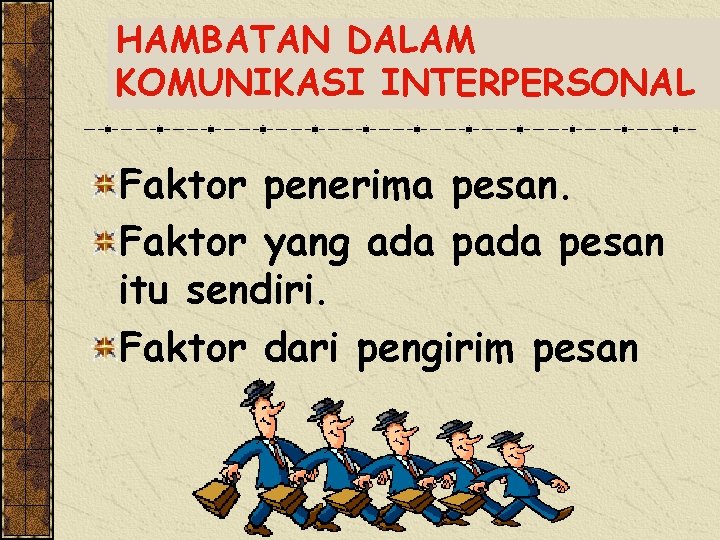 HAMBATAN DALAM KOMUNIKASI INTERPERSONAL Faktor penerima pesan. Faktor yang ada pesan itu sendiri. Faktor HAMBATAN DALAM KOMUNIKASI INTERPERSONAL Faktor penerima pesan. Faktor yang ada pesan itu sendiri. Faktor
