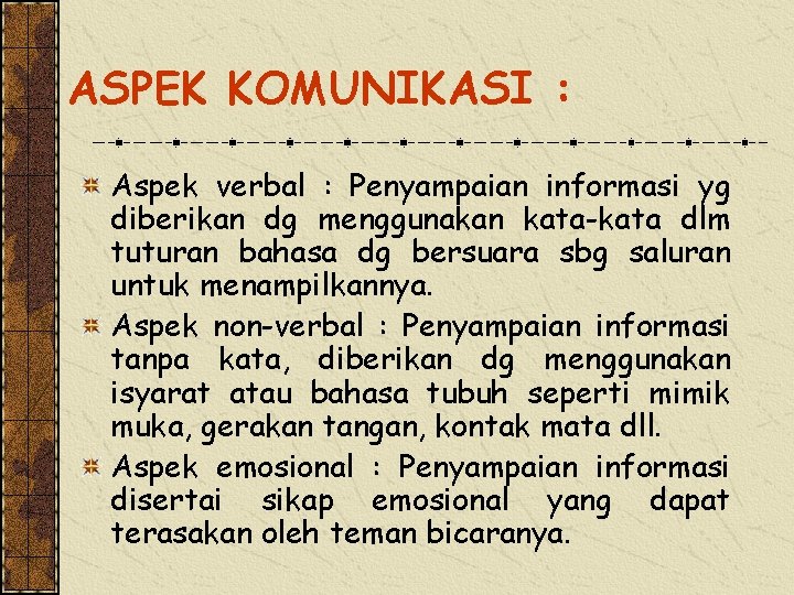 ASPEK KOMUNIKASI : Aspek verbal : Penyampaian informasi yg diberikan dg menggunakan kata-kata dlm