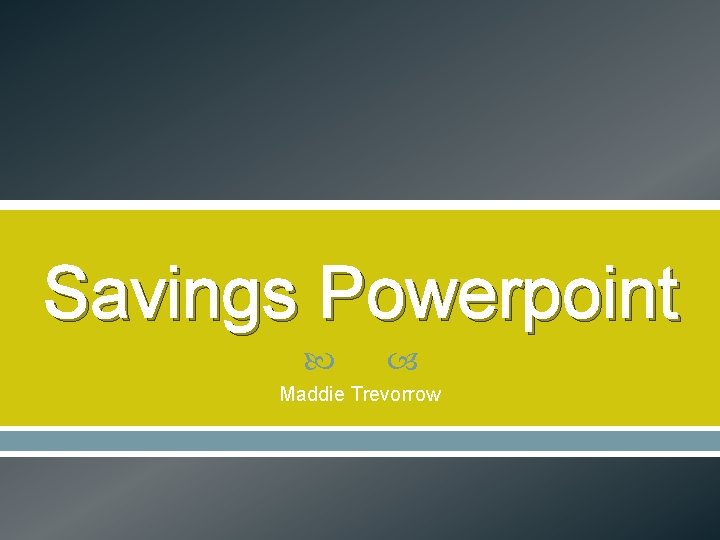 Savings Powerpoint Maddie Trevorrow 