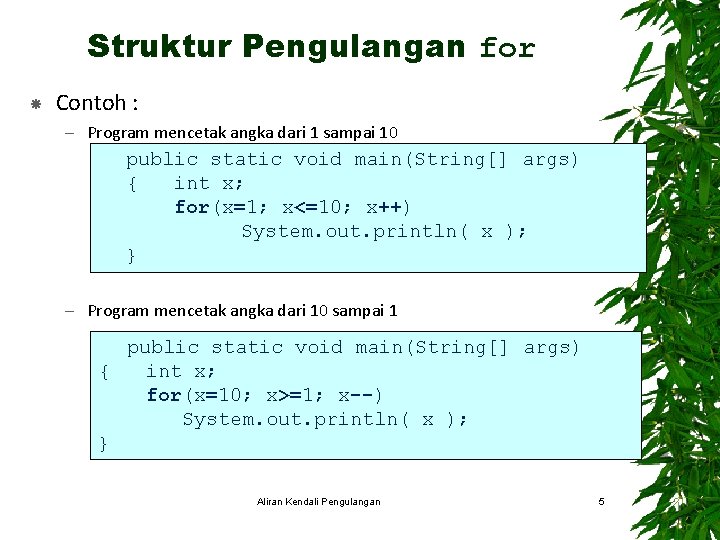 Struktur Pengulangan for Contoh : – Program mencetak angka dari 1 sampai 10 public