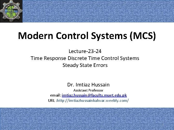Modern Control Systems (MCS) Lecture-23 -24 Time Response Discrete Time Control Systems Steady State