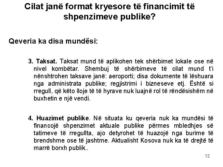 Cilat janë format kryesore të financimit të shpenzimeve publike? Qeveria ka disa mundësi: 3.