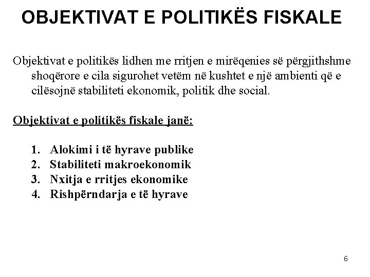 OBJEKTIVAT E POLITIKËS FISKALE Objektivat e politikës lidhen me rritjen e mirëqenies së përgjithshme