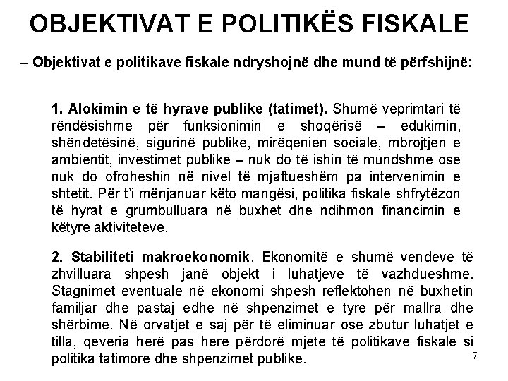 OBJEKTIVAT E POLITIKËS FISKALE – Objektivat e politikave fiskale ndryshojnë dhe mund të përfshijnë: