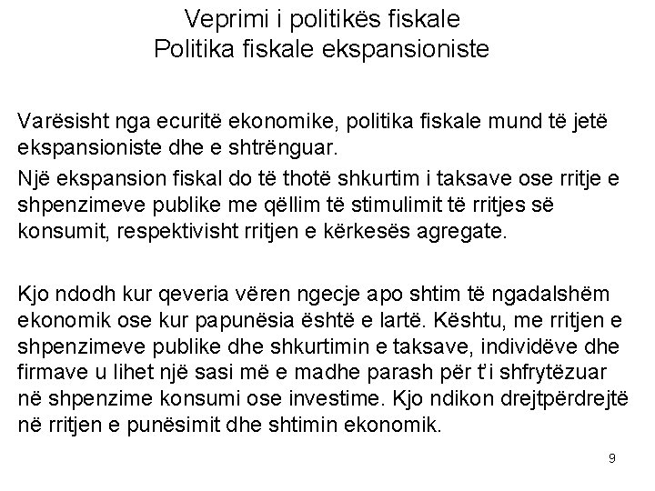 Veprimi i politikës fiskale Politika fiskale ekspansioniste Varësisht nga ecuritë ekonomike, politika fiskale mund