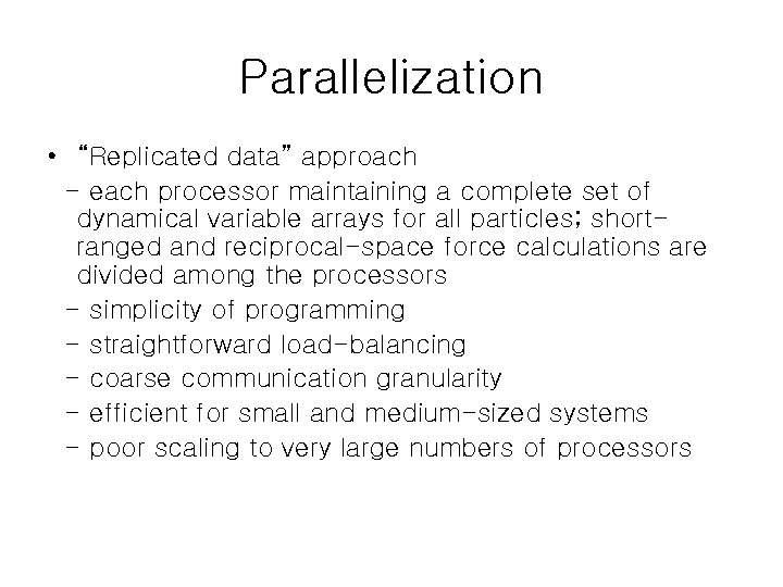 Parallelization • “Replicated data” approach - each processor maintaining a complete set of dynamical